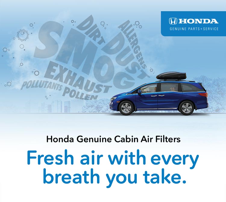 Honda Genuine Parts and Service - Honda Genuine Cabin Air Filters. Fresh air with every breath you take.