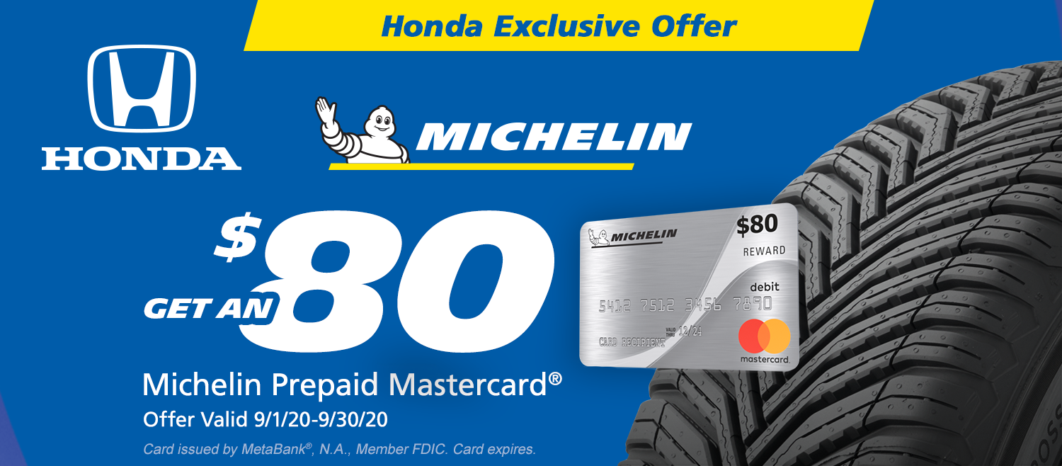 From September 1, 2020 through September 30, 2020, purchase any set of four (4) MICHELIN® brand tires and you may be eligible to receive an $80 Michelin Prepaid Mastercard*.